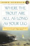 Cover-Bild zum Titel 'Where the Trout Are All as Long as Your Leg' von 'John Gierach'
