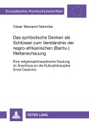 Cover-Bild zum Titel 'Das symbolische Denken als Schlüssel zum Verständnis der negro-afrikanischen (Bantu-)Weltanschauung' von 'Cäsar Mawanzi'