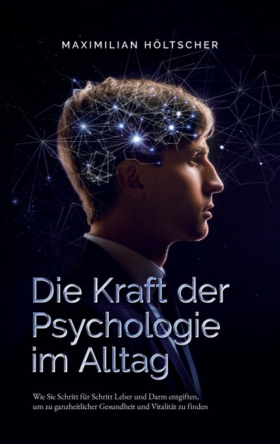 Die Kraft der Psychologie im Alltag - Maximilian Höltscher