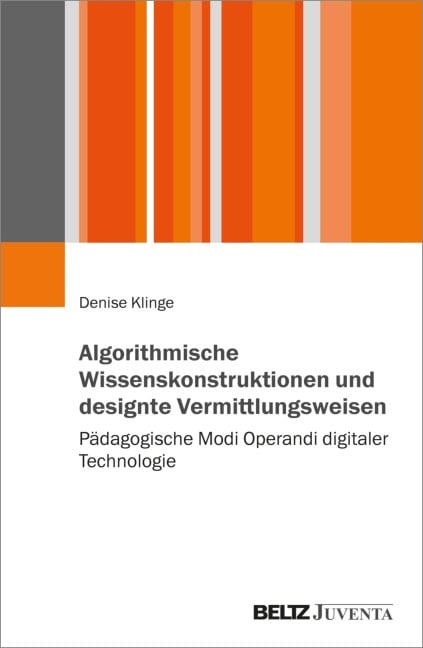 Algorithmische Wissenskonstruktionen und designte Vermittlungsweisen - Denise Klinge