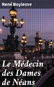 Cover-Bild zum Titel 'Le Médecin des Dames de Néans' von 'René Boylesve'