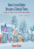 Cover-Bild zum Titel 'How Crested Butte Became a Tourist Town: Drugs, Sex, Sports, Arts, and Social Conflict' von 'Roger Kahn'