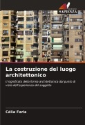 Cover-Bild zum Titel 'La costruzione del luogo architettonico' von 'Célia Faria'