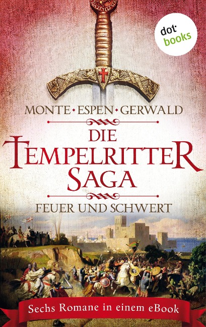Die Tempelritter-Saga - Band 1: Feuer und Schwert - Rena Monte, Philipp Espen, Mattias Gerwald
