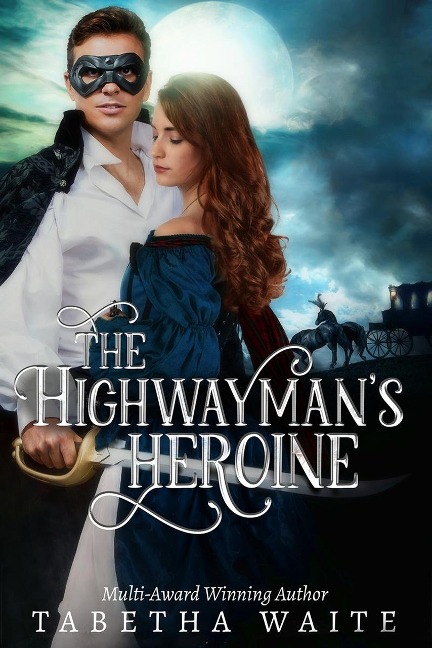 The Highwayman's Heroine (Wanton Wastrels, #3) - Tabetha Waite