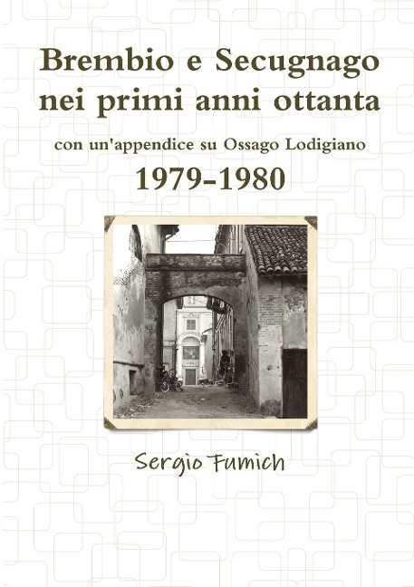 Brembio e Secugnago nei primi anni ottanta. 1979-1980 - Sergio Fumich