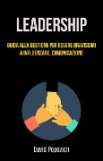 Leadership: Guida Alla Gestione Per Essere Bravissimi A Influenzare, Comunicazione - David Popovich