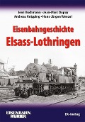 Cover-Bild zum Titel 'Eisenbahngeschichte Elsass-Lothringen' von 'Jean Buchmann, Jean-Marc Dupuy, Hans-Jürgen Wenzel, Andreas Knipping'