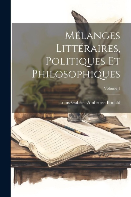 Mélanges Littéraires, Politiques Et Philosophiques; Volume 1 - Louis-Gabriel-Ambroise Bonald