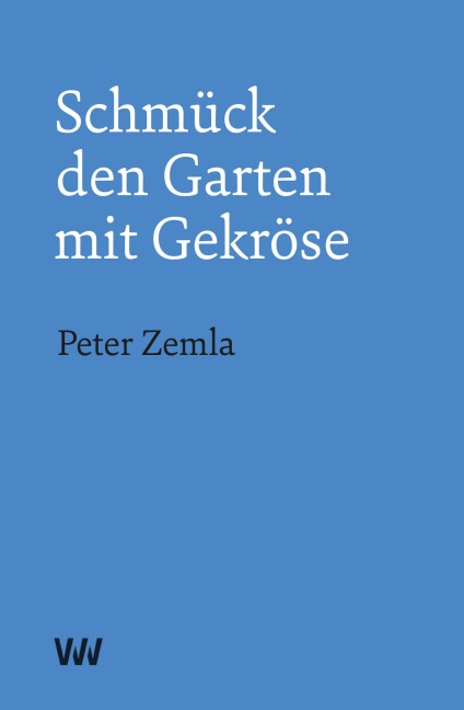 Schmück den Garten mit Gekröse - Peter Zemla