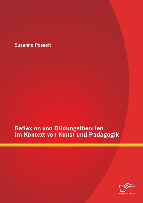 Reflexion von Bildungstheorien im Kontext von Kunst und Pädagogik - Susanne Posselt