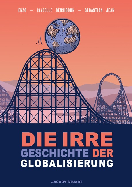 Die irre Geschichte der Globalisierung - Sébastien Jean, Isabelle Bensidoun