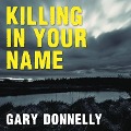 Killing in Your Name - Gary Donnelly