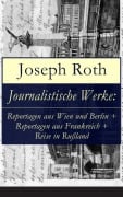 Cover-Bild zum Titel 'Journalistische Werke: Reportagen aus Wien und Berlin + Reportagen aus Frankreich + Reise in Rußland' von 'Joseph Roth'