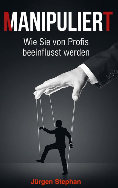 Manipuliert - Wie die Mächtigen die Fäden ziehen - Jürgen Stephan