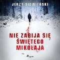Nie zabija si¿ ¿wi¿tego Miko¿aja - Jerzy Siewierski