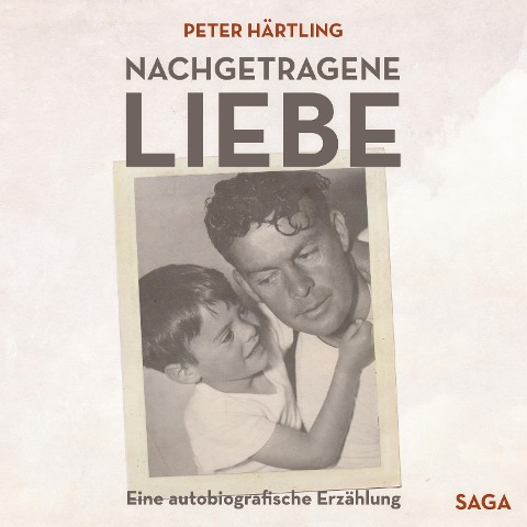 Nachgetragene Liebe - Eine autobiografische Erzählung (Ungekürzt) - Peter Härtling