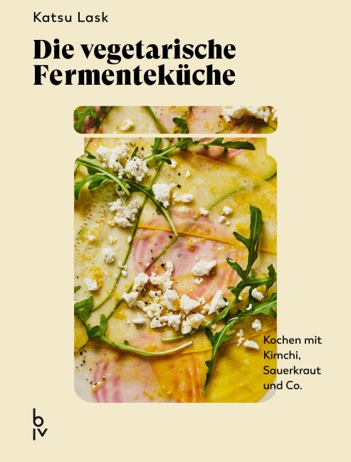 Die vegetarische Fermenteküche - Katsu Lask