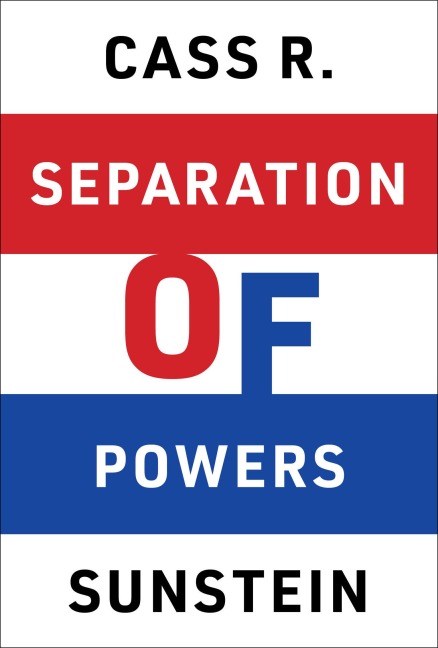 Separation of Powers - Cass R Sunstein