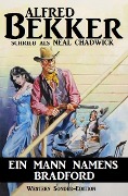 Ein Mann namens Bradford: Western Sonder-Edition - Alfred Bekker