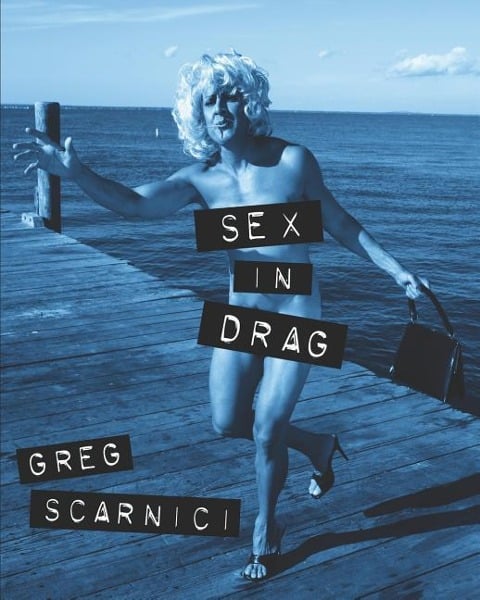 Sex in Drag: A parody of Madonna's infamous SEX book - Greg Scarnici