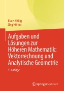 Cover-Bild zum Titel 'Aufgaben und Lösungen zur Höheren Mathematik: Vektorrechnung und Analytische Geometrie' von 'Klaus Höllig, Jörg Hörner'