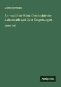 Cover-Bild zum Titel 'Alt- und Neu-Wien. Geschichte der Kaiserstadt und ihrer Umgebungen' von 'Moritz Bermann'