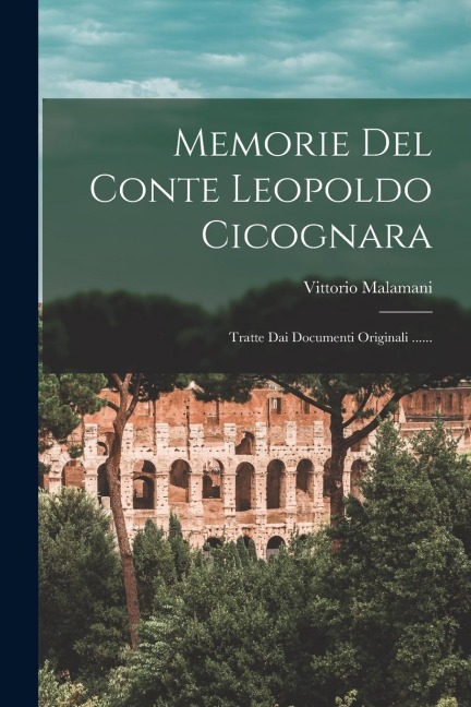Memorie Del Conte Leopoldo Cicognara - Vittorio Malamani