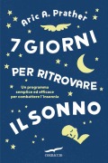 Cover-Bild zum Titel '7 giorni per ritrovare il sonno. Un programma semplice ed efficace per combattere l'insonnia' von 'Aric A. Prather'