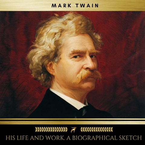 Mark Twain; his life and work. A biographical sketch - William M. Clemens, Mark Twain