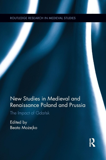 New Studies in Medieval and Renaissance Gdansk, Poland and Prussia - 