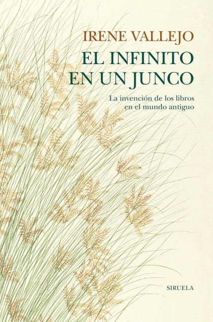 El infinito en un junco : la invención de los libros en el Mundo Antiguo - Irene Vallejo Moreu, Irene Vallejo