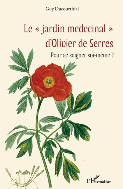 Le "jardin medecinal" d'Olivier de Serres - Guy Ducourthial