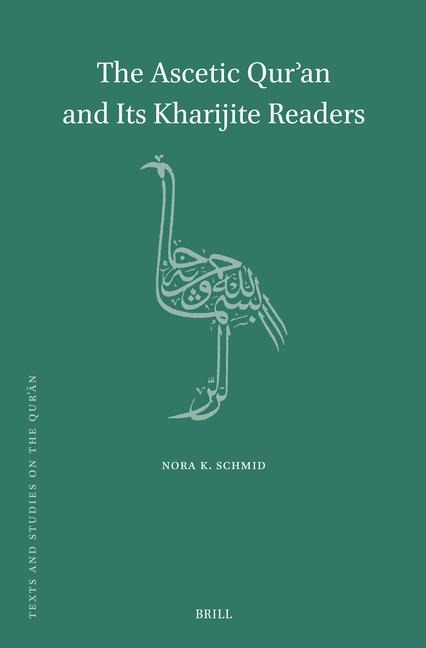 The Ascetic Qur'an and Its Kharijite Readers - Nora K Schmid