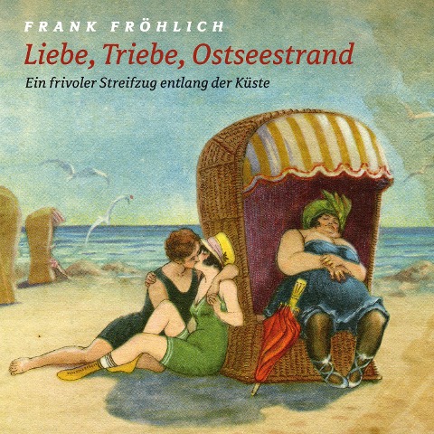 Liebe, Triebe, Ostseestrand - Hans Fallada, Erich Fried, Frank Fröhlich, Heinrich Heine, Joachim Ringelnatz