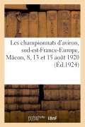 Cover-Bild zum Titel 'Les Championnats d'Aviron, Sud-Est-France-Europe, Mâcon, 8, 13 Et 15 Août 1920: Et Du Vie Congrès de l'Union Des Sociétés Agricoles Du Jura. Arbois, 6' von 'Société Des Régates Mâconnaises'