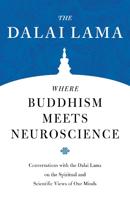 Where Buddhism Meets Neuroscience - H H the Fourteenth Dalai Lama