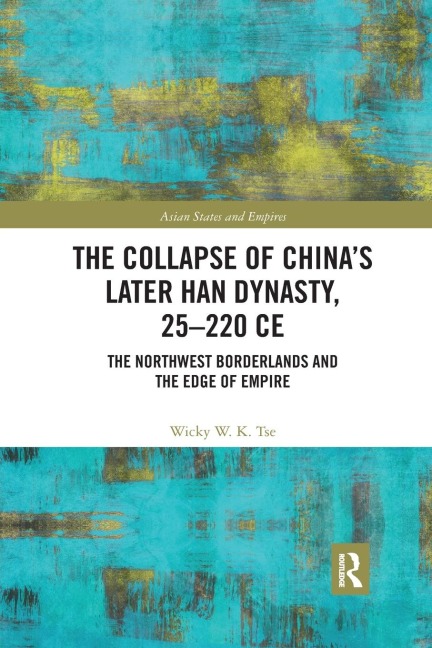 The Collapse of China's Later Han Dynasty, 25-220 CE - Wicky W. K. Tse