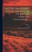 Cover-Bild zum Titel 'Histoire des guerres d'Italie, traduite de l'italien de Francios Guichardin. -; Volume 3' von 'Francesco Guicciardini'