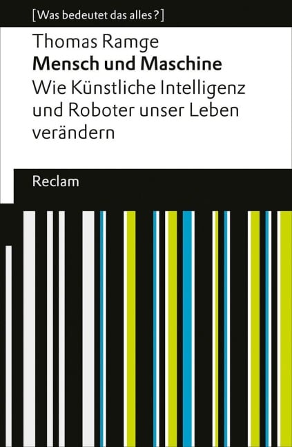 Mensch und Maschine. Wie Künstliche Intelligenz und Roboter unser Leben verändern - Thomas Ramge