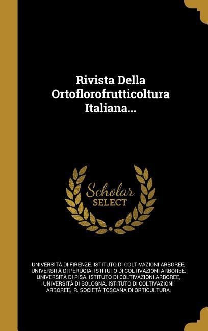 Rivista Della Ortoflorofrutticoltura Italiana... - 