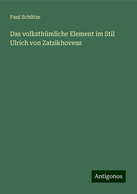 Das volksthümliche Element im Stil Ulrich von Zatzikhovens - Paul Schütze