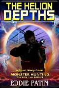The Helion Depths - Monster Hunting for Fun and Profit - Eddie Patin