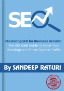 Cover-Bild zum Titel 'Mastering SEO for Business Growth: The Ultimate Guide to Boost Your Rankings and Drive Organic Traffic By Sandeep Raturi' von 'Sandeep Raturi'