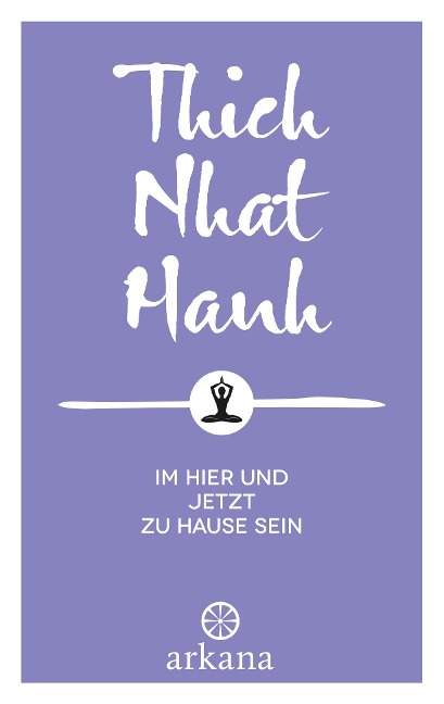 Im Hier und Jetzt zu Hause sein - Nhat Thich