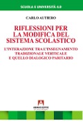 Cover-Bild zum Titel 'Riflessioni per la modifica del sistema scolastico. L'interazione tra l'insegnamento tradizionale verticale e quello dialogico paritario' von 'Carlo Autiero'