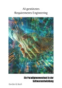 Cover-Bild zum Titel 'AI-gestütztes Requirements Engineering' von 'Gordon B. Bach'