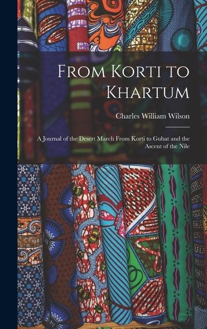 From Korti to Khartum - Charles William Wilson