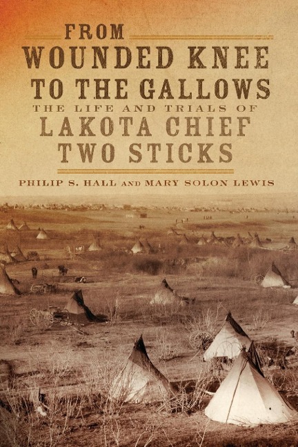 From Wounded Knee to the Gallows - Phillip S Hall, Mary Solon Lewis