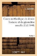 Cover-Bild zum Titel 'Cours Méthodique de Dessin Linéaire Et de Géométrie Usuelle. Partie 1' von 'L. Lamotte'